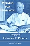 Witness for Humanity: The Biography of Clarence E. Pickett