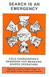 Search Is an Emergency: Field Coordinator's Handbook