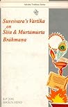 Sureśvara's Vārtika On Śiśu And Mūrtāmūrta Brāhmaṇa Sureśvara's Vārtika On Śiśu And Mūrtāmūrta Brāhmaṇa