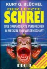 Der letzte Schrei: Das organisierte Verbrechen in Medizin und Wissenschaft (German Edition) Der letzte Schrei: Das organisierte Verbrechen in Medizin und Wissenschaft (German Edition)