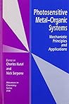 Photosensitive Metal-Organic Systems: Mechanistic Principles and Applications (Advances in Chemistry Series)