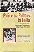 Police and Politics in India: Colonial Concepts, Democratic Compulsions: Indian Police 1947-2002