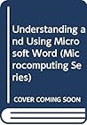 Understanding and Using Microsoft Word (Microcomputing Series)