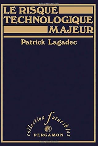 Le risque technologique majeur: Politique, risque, et processus de développement (Collection Futuribles) (French Edition)