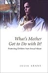 What's Mother Got to do with it?: Protecting Children from Sexual Abuse