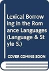 Lexical borrowing in the Romance languages: a critical study of Italianisms in French and Gallicisms in Italian from 1100 to 1900 (vols.I & II) Lexical borrowing in the Romance languages: a critical study of Italianisms in French and Gallicisms in Italian from 1100 to 1900 (vols.I & II)