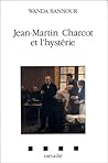 Jean-Martin Charcot et l'hystérie