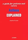 Asthma Explained : A Guide for Patients and Carers Asthma Explained : A Guide for Patients and Carers