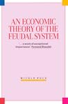 An Economic Theory of the Feudal System: Towards a Model of the Polish Economy 1500-1800 An Economic Theory of the Feudal System: Towards a Model of the Polish Economy 1500-1800