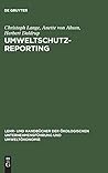 Umweltschutz-Reporting: Umwelterklärungen und -berichte als Module eines Reportingsystems (Lehr- und Handbücher der ökologischen Unternehmensführung und Umweltökonomie) (German Edition)