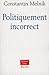 Politiquement incorrect (Tribune libre) by Constantin Melnik
