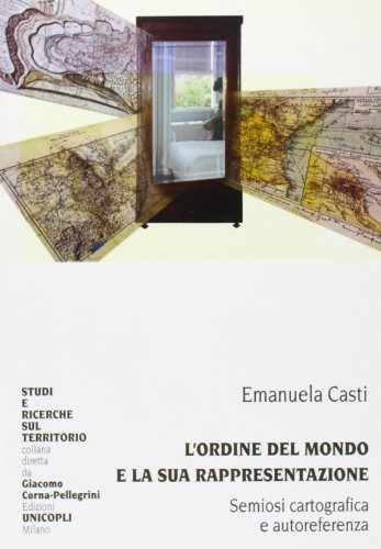L'ordine Del Mondo E La Sua Rappresentazione: Semiosi Cartografica E Autoreferenza (Studi E Ricerche Sul Territorio)