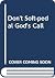 Don't Soft-pedal God's Call