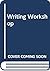 Writing Workshop: A Student's Guide to the Craft of Writing