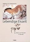 Lebendige Eiszeit. Klima und Tierwelt im Wandel.