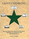 Green Chemistry: Fundamentals of Sustainable Chemical Science and Technology