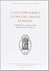 La situación europea en época del Concilio de Basilea: Informe de la delegación del Reino de Castilla (Spanish Edition) La situación europea en época del Concilio de Basilea: Informe de la delegación del Reino de Castilla (Spanish Edition)