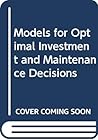 Models for Optimal Investment and Maintenance Decisions
