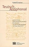 Teutsch Antiphonal: Quellen Und Studien Zur Geschichte Des Deutschen Chorals Im 15. Jahrhundert Unter Besonderer Berucksichtigung Der Gesange Und Des ... Klasse) (German Edition)