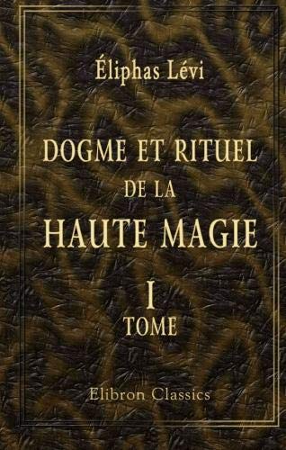 Dogme et rituel de la haute magie: Tome 1. Dogme (French Edition)