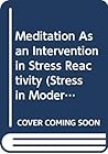 Meditation As an Intervention in Stress Reactivity (Stress in Modern Society)