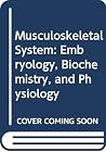 Musculoskeletal System: Embryology, Biochemistry, and Physiology Musculoskeletal System: Embryology, Biochemistry, and Physiology