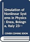 Simulation of Nonlinear Systems in Physics - Proceedings of the Enea Workshops on Nonlinear Dynamics - Vol 3 Simulation of Nonlinear Systems in Physics - Proceedings of the Enea Workshops on Nonlinear Dynamics - Vol 3