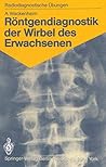 Röntgendiagnostik der Wirbel des Erwachsenen: 125 diagnostische Übungen für Studenten und praktische Radiologen (German Edition) Röntgendiagnostik der Wirbel des Erwachsenen: 125 diagnostische Übungen für Studenten und praktische Radiologen (German Edition)