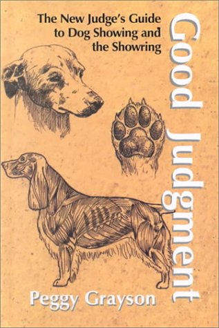 Good Judgement: The New Judge's Guide to Dog Showing & the Showring