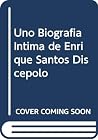 Uno Biografia Intima de Enrique Santos Discepolo (Spanish Edition) Uno Biografia Intima de Enrique Santos Discepolo (Spanish Edition)