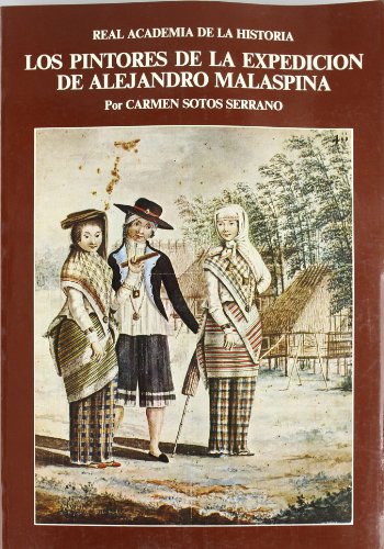 Los pintores de la expedición de Alejandro Malaspina (Conmemoración del V centenario del descubrimiento de América) (Spanish Edition)
