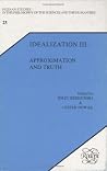 Idealization III: Approximation and Truth Idealization III: Approximation and Truth