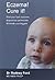 Eczema! Cure It!: Find Your...