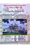 Illustrated Encyclopaedia & Who's Who of Princely States In Indian Sub- Continen