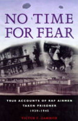 No Time for Fear: True Accounts of RAF Airmen Taken Prisoner 1939-1945 (Paperback)