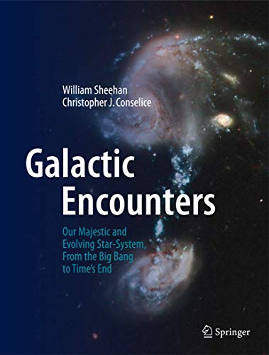 Galactic Encounters: Our Majestic and Evolving Star-System, From the Big Bang to Time's End (Hardcover)