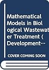 Mathematical Models in Biological Wastewater Treatment (Developments in Environmental Modelling, 7)