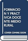 Formación y práctica docente en el medio rural (Spanish Edition)
