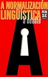 A normalización lingüística a debate (Galician Edition)