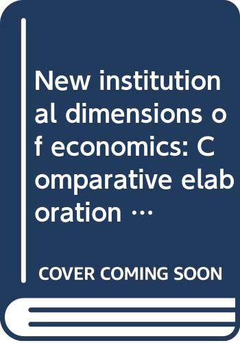 New institutional dimensions of economics: Comparative elaboration and application (Studies in contemporary economics)