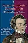 Franz Schuberts Symphonien. Entstehung, Deutung, Wirkung
