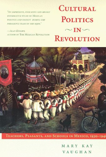 Cultural Politics In Revolution: Teachers, Peasants, And Schools In Mexico, 1930-1940 (Hardcover)