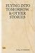 Flying into Tomorrow & Other Stories by Irving A. Greenfield
