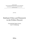 Russland, Polen Und Osterreich in Der Fruhen Neuzeit: Festschrift Fur Walter Leitsch Zum 75. Geburtstag, Hrsg. Von Christoph Augustynowicz, Andreas ... Des Slawentums Und Osteurop) (German Edition) Russland, Polen Und Osterreich in Der Fruhen Neuzeit: Festschrift Fur Walter Leitsch Zum 75. Geburtstag, Hrsg. Von Christoph Augustynowicz, Andreas ... Des Slawentums Und Osteurop) (German Edition)