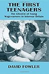 The First Teenagers: The Lifestyle of Young Wage-earners in Interwar Britain (Woburn Education Series)