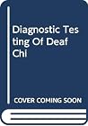 Diagnostic Testing Deaf Children Diagnostic Testing Deaf Children