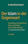 Der Islam in der Gegenwart: Entwicklung und Ausbreitung, Kultur und Religion. Staat, Politik und Recht