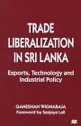 Trade Liberalization in Sri Lanka: Exports, Technology and Industrial Policy