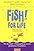 Fish for Life™: Mit der FISH!™-Philosophie zu einem glücklichen Privatleben