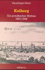 Kolberg: Ein preussischer Mythos 1807/1945 (German Edition)